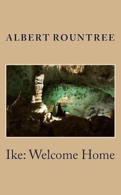 Ike: Welcome Home - Rountree, Albert