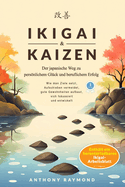 Ikigai & Kaizen: Der japanische Weg zu persnlichem Gl?ck und beruflichem Erfolg (Wie man Ziele setzt, Aufschieben vermeidet, gute Gewohnheiten aufbaut, sich fokussiert & entwickelt)