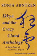 Ikky  and the Crazy Cloud Anthology: A Zen Poet of Medieval Japan