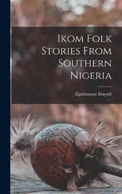 Ikom Folk Stories From Southern Nigeria - Dayrell, Elphinstone