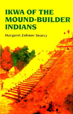 Ikwa of the Mound-Builder Indians - Searcy, Margaret