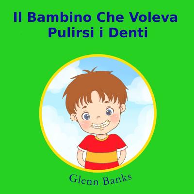 Il Bambino Che Voleva Pulirsi I Denti - Honasan, Violeta (Illustrator), and Capogna, Gabriele (Translated by), and Banks, Glenn, Dds