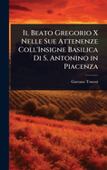 Il Beato Gregorio X Nelle Sue Attenenze Coll'Insigne Basilica Di S. Antonino in Piacenza