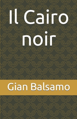 Il Cairo noir - Balsamo, Gian