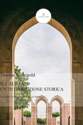 Il Califfato: Un'introduzione Storica - Lei, Sabrina (Translated by), and Arnold, Thomas W