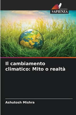 Il cambiamento climatico: Mito o realt? - Mishra, Ashutosh