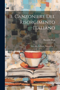 Il Canzoniere del Risorgimento Italiano: Raccolta Di Poesie Patriottiche ...