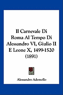 Il Carnevale Di Roma Al Tempo Di Alessandro VI, Giulio II E Leone X, 1499-1520 (1891)