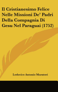 Il Cristianesimo Felice Nelle Missioni de' Padri Della Compagnia Di Gesu Nel Paraguai (1752)