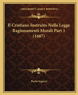 Il Cristiano Instruito Nella Legge Ragionamenti Morali Part 1 (1687)