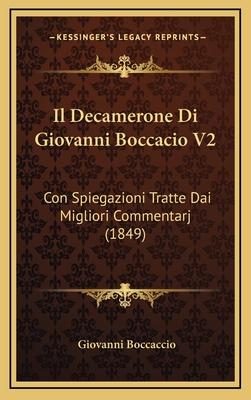 Il Decamerone Di Giovanni Boccacio V2: Con Spiegazioni Tratte Dai Migliori Commentarj (1849) - Boccaccio, Giovanni, Professor