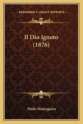 Il Dio Ignoto (1876) - Mantegazza, Paolo