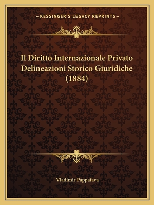 Il Diritto Internazionale Privato Delineazioni Storico Giuridiche (1884) - Pappafava, Vladimir