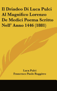 Il Driadeo Di Luca Pulci Al Magnifico Lorenzo de Medici Poema Scritto Nell' Anno 1446 (1881)