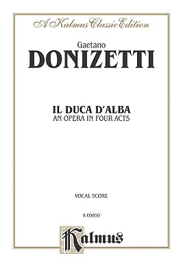 Il Duca D' Alba: Italian Language Edition, Vocal Score - Donizetti, Gaetano (Composer)