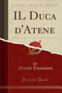 Il Duca d'Atene (Classic Reprint)