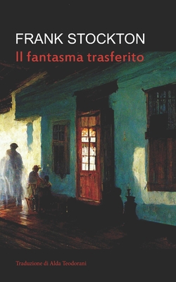 Il fantasma trasferito (Tradotto) - Teodorani, Alda (Translated by), and Stockton, Frank R