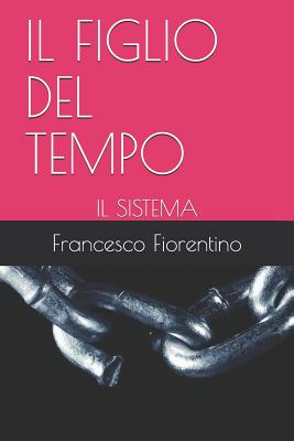 Il Figlio del Tempo: Il Sistema - Fiorentino, Francesco