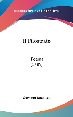 Il Filostrato: Poema (1789) - Boccaccio, Giovanni, Professor