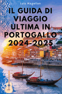 Il Guida Di Viaggio Ultima in Portogallo 2024-2025: Scopri attrazioni imperdibili, segreti locali e consigli di viaggio essenziali