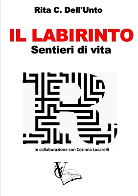 IL LABIRINTO - Sentieri di vita - - Dell'unto, Rita C