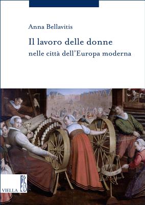 Il Lavoro Delle Donne Nelle Citta Dell'europa Moderna - Bellavitis, Anna