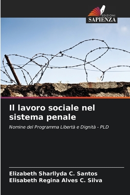 Il lavoro sociale nel sistema penale - Sharllyda C Santos, Elizabeth, and Regina Alves C Silva, Elisabeth