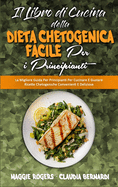 Il Libro di Cucina della Dieta Chetogenica Facile per I Principianti: La Migliore Guida Per Principianti Per Cucinare E Gustare Ricette Chetogeniche Convenienti E Deliziose (Easy Keto Diet Cookbook for Beginners) (Italian Version)