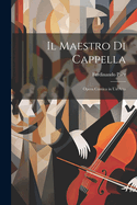 Il Maestro Di Cappella: Opera Comica in Un Atto