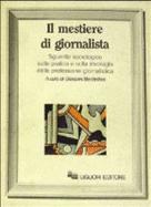 Il Mestiere di giornalista : sguardo sociologico sulla pratica e sulla ideologia della professione giornalistica