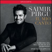 Il Mio Canto - Saimir Pirgu (tenor); Orchestra del Maggio Musicale Fiorentino; Speranza Scappucci (conductor)