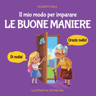 Il mio modo per imparare le buone maniere: Libro illustrato per bambini sulle buone maniere e sul galateo, per insegnare ai bambini dai 3 ai 10 anni la socialit, il rispetto e la gentilezza