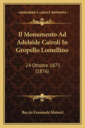 Il Monumento Ad Adelaide Cairoli In Gropello Lomellino: 24 Ottobre 1875 (1876)