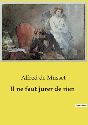 Il Ne Faut Jurer de Rien - de Musset, Alfred