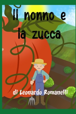 Il nonno e la zucca - Romanelli, Leonardo