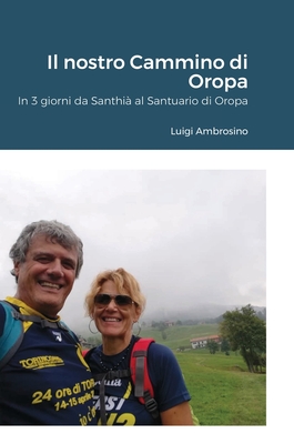 Il nostro Cammino di Oropa: In 3 giorni da Santhi? al Santuario di Oropa - Ambrosino, Luigi