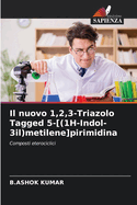 Il nuovo 1,2,3-Triazolo Tagged 5-[(1H-Indol-3il)metilene]pirimidina