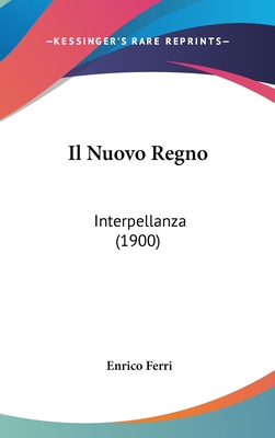 Il Nuovo Regno: Interpellanza (1900) - Ferri, Enrico