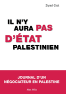 Il n'y aura pas d'tat palestinien: Journal d'un ngociateur en Palestine