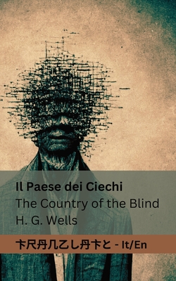 Il Paese dei Ciechi / The Country of the Blind: Tranzlaty Italiano English - Wells, Herbert George, and Tranzlaty (Translated by)