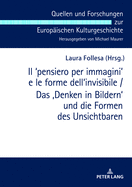 Il  pensiero Per Immagini  E Le Forme Dell'invisibile / Das 'Denken in Bildern' Und Die Formen Des Unsichtbaren: Atti del Convegno Internazionale Cagliari 7-9 Marzo 2018 / Akten Der Internationalen Tagung Cagliari 7.-9. Maerz 2018