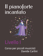 Il pianoforte incantato: Corso per piccoli musicisti