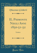 Il Piemonte Negli Anni 1850-51-52: Lettere (Classic Reprint)