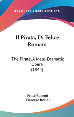 Il Pirata, Di Felice Romani: The Pirate, a Melo-Dramatic Opera (1844) - Romani, Felice, and Bellini, Vincenzo