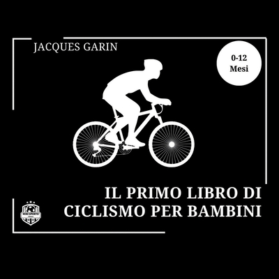 Il Primo Libro di Ciclismo Per Bambini: Libro per bambini in bianco e nero ad alto contrasto 0-12 mesi sul ciclismo - Garin, Jacques