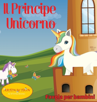 Il Principe Unicorno: Favola per bambini - Action, Artin