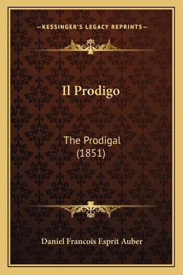Il Prodigo: The Prodigal (1851) - Auber, Daniel Francois Esprit