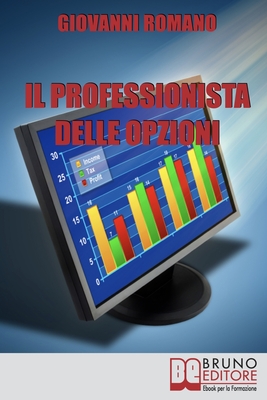 Il Professionista delle Opzioni: Tecniche per diventare un Trader professionista - Romano, Giovanni