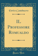 Il Professore Romualdo (Classic Reprint)