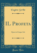 Il Profeta: Opera in Cinque Atti (Classic Reprint)